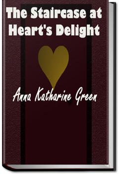 The Staircase At The Heart's Delight by Anna Katharine Green