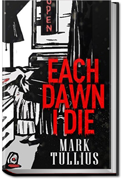 Each Dawn I Die by Mark Tullius