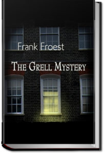 The Grell Mystery by Frank Froest