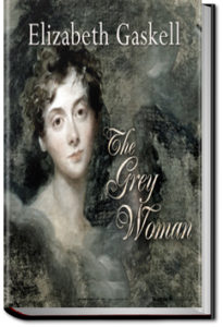 The Grey Woman by Elizabeth Cleghorn Gaskell