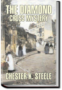 The Diamond Cross Mystery by Chester K. Steele