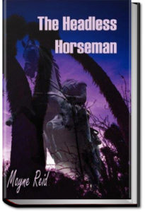 The Headless Horseman: A Strange Tale of Texas by Mayne Reid