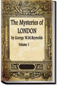 The Mysteries of London - Volume 1 by George W. M. Reynolds