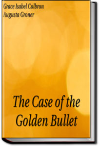 The Case of the Golden Bullet by Grace Isabel Colbron and Auguste Groner