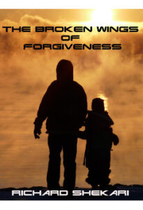 The Broken Wings of Forgiveness by Richard Shekari