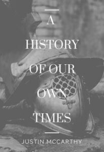 A History of Our Own Times by Justin McCarthy