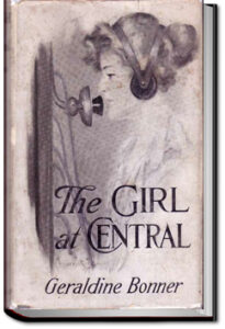 The Girl at Central by Geraldine Bonner